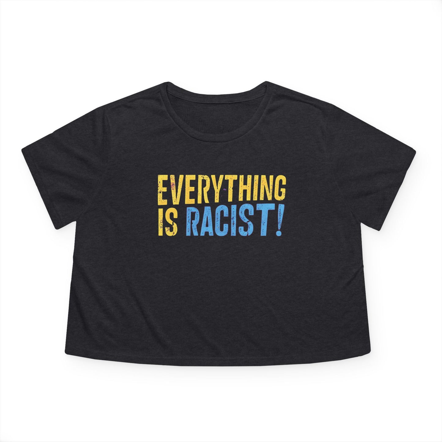 "Everything is Racist!", Women's Flowy Cropped Tee