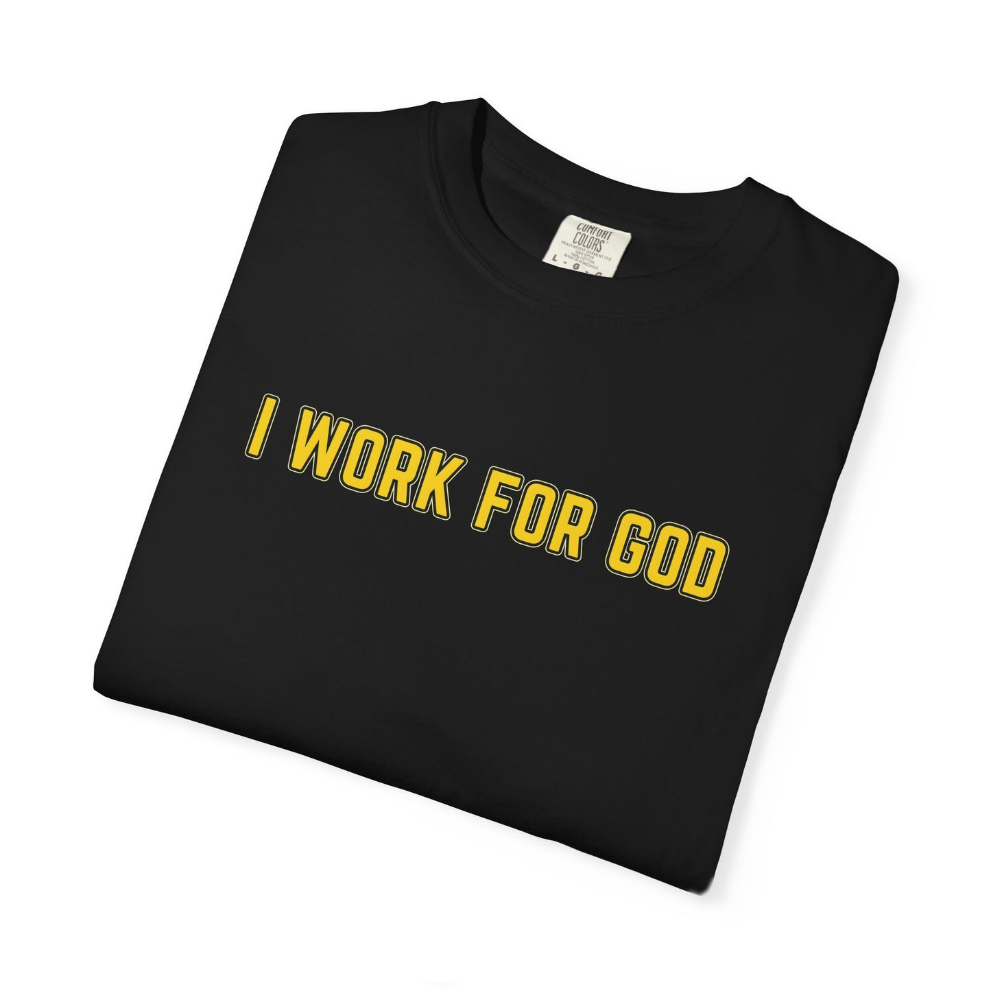 "I Work for God" Unisex T-shirt (Gold Font)
