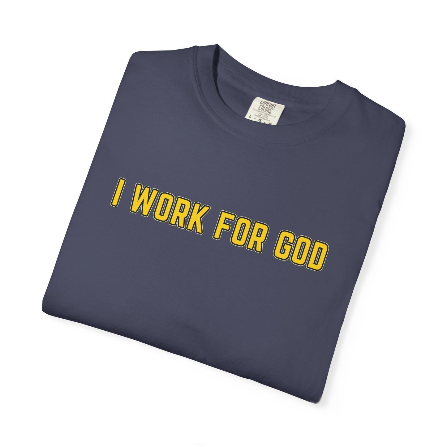 "I Work for God" Unisex T-shirt (Gold Font)
