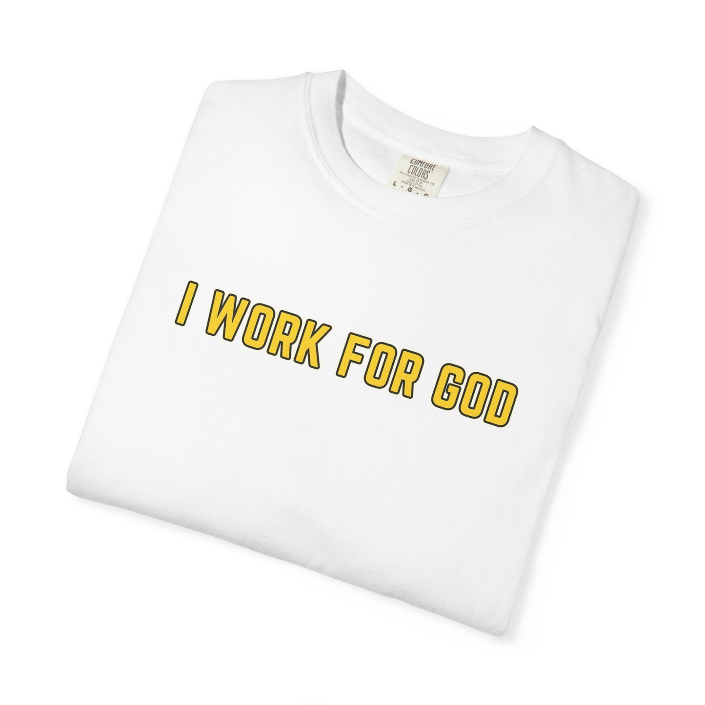 "I Work for God" Unisex T-shirt (Gold Font)