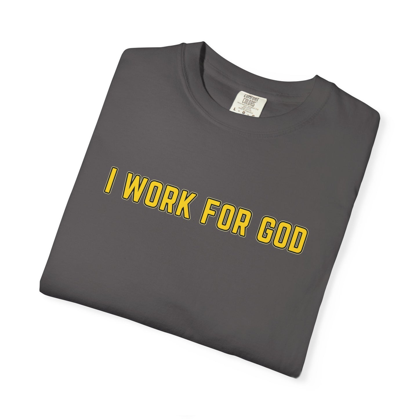 "I Work for God" Unisex T-shirt (Gold Font)