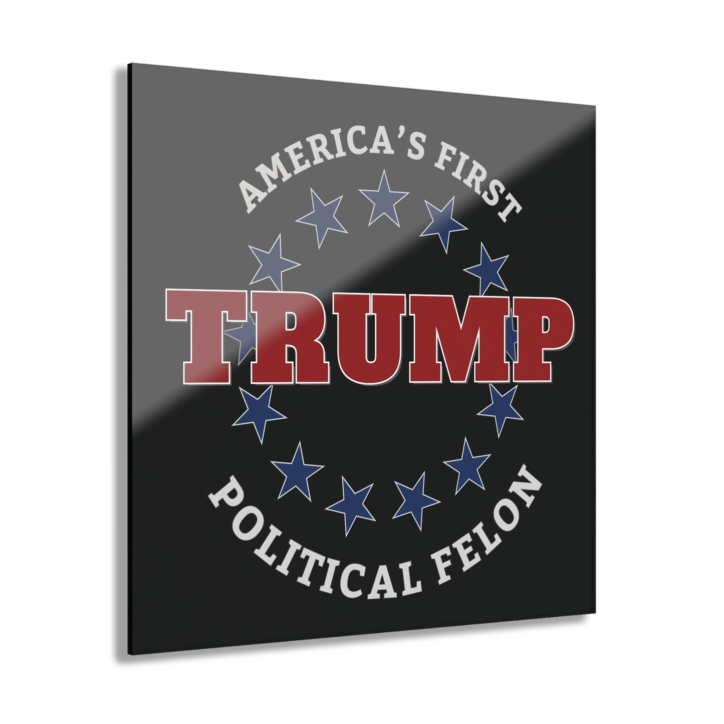 "TRUMP - America's First Political Felon", Acrylic Wall Prints (French Cleat Hanging) (Void Black)