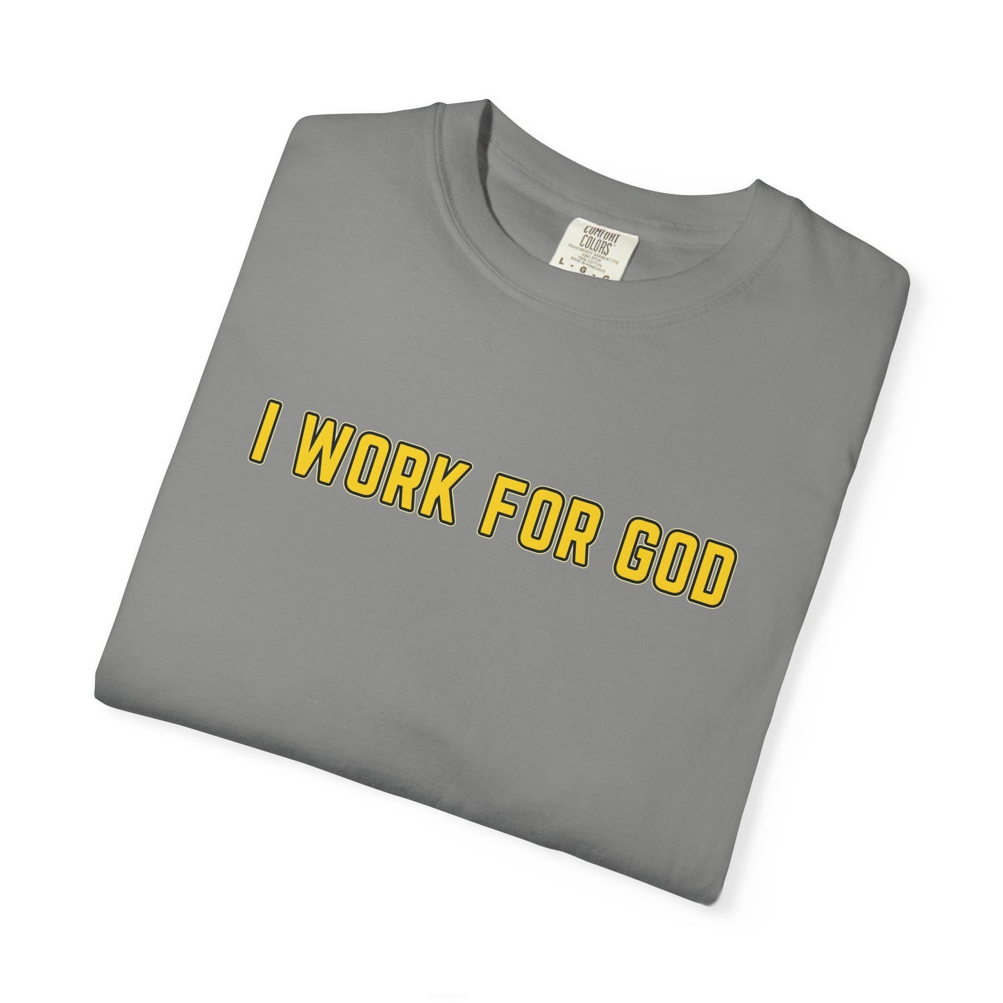 "I Work for God" Unisex T-shirt (Gold Font)