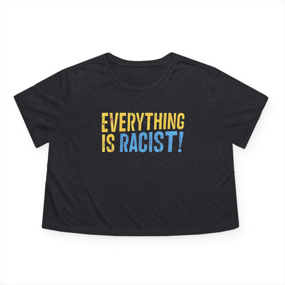 "Everything is Racist!", Women's Flowy Cropped Tee