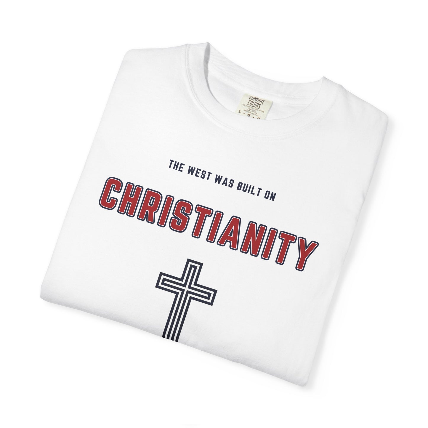 "The West was built on Christianity", Unisex T-shirt