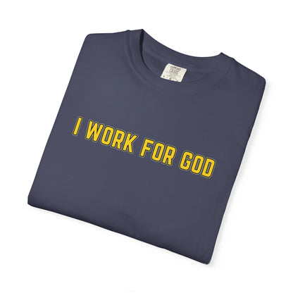 "I Work for God" Unisex T-shirt (Gold Font)