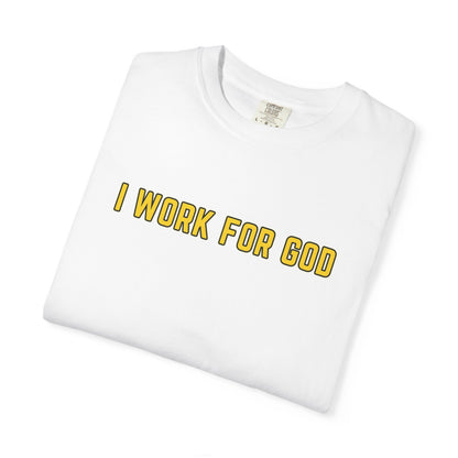 "I Work for God" Unisex T-shirt (Gold Font)