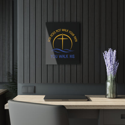 "God Does Not Walk Your Path - You Walk His", Acrylic Wall Print (French Cleat Hanging) (Void Black)