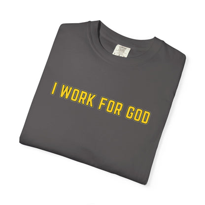 "I Work for God" Unisex T-shirt (Gold Font)