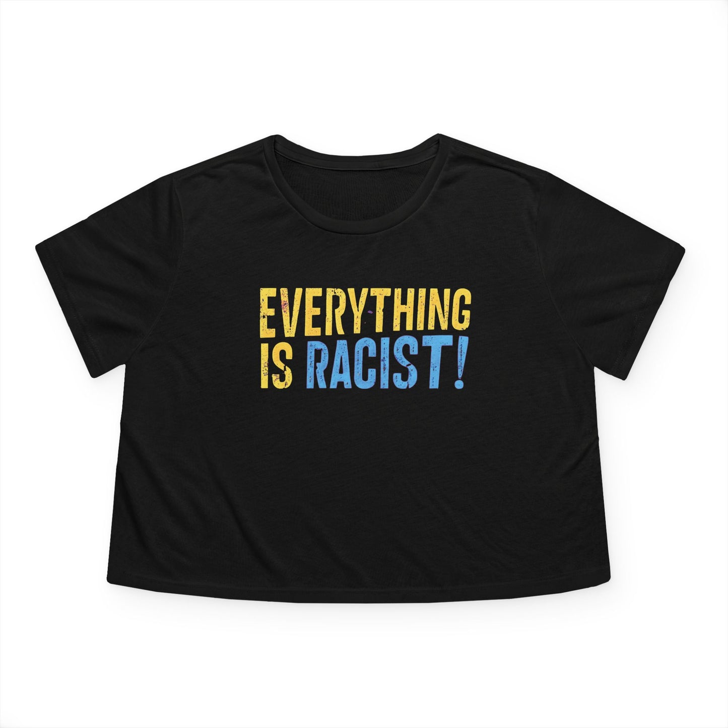 "Everything is Racist!", Women's Flowy Cropped Tee