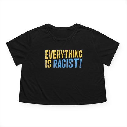 "Everything is Racist!", Women's Flowy Cropped Tee