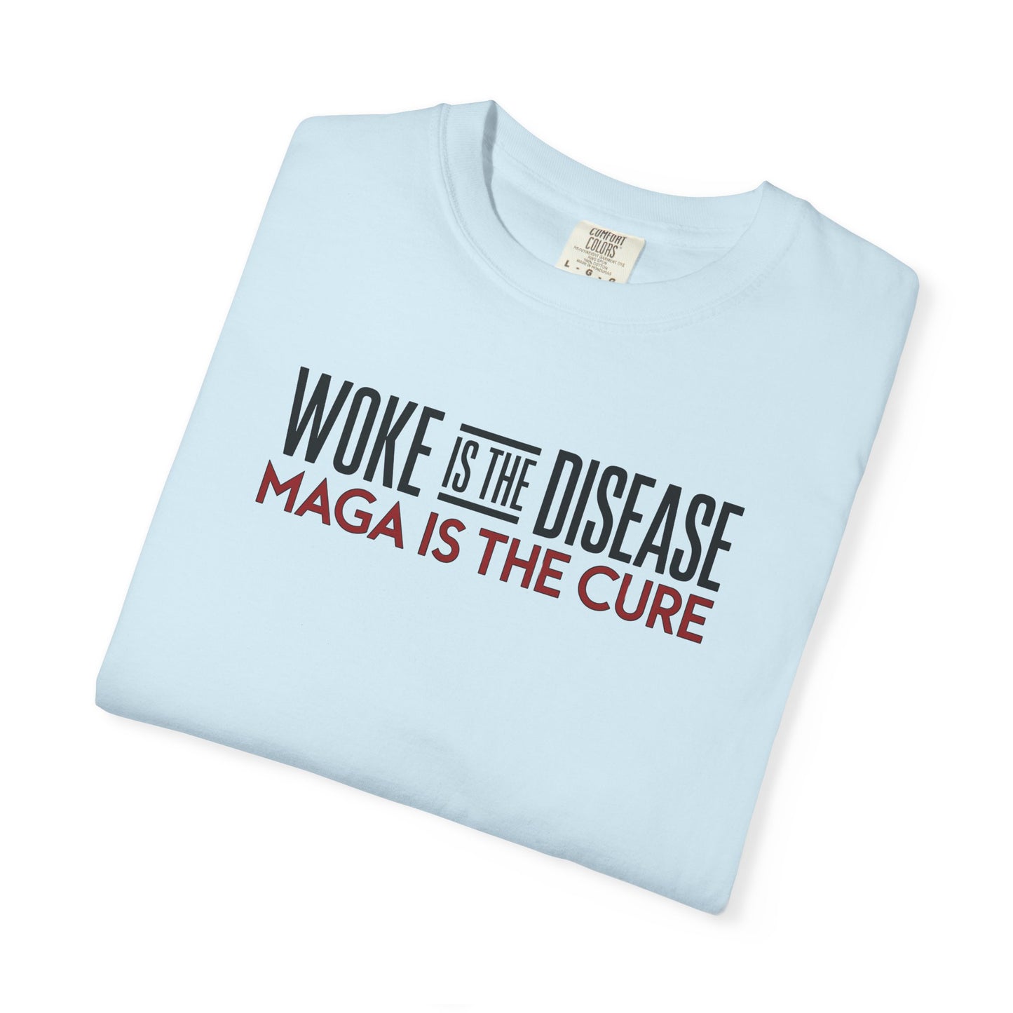 "Woke is the Disease - Maga is the Cure", Unisex T-shirt