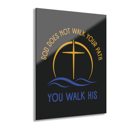"God Does Not Walk Your Path - You Walk His", Acrylic Wall Print (French Cleat Hanging) (Void Black)