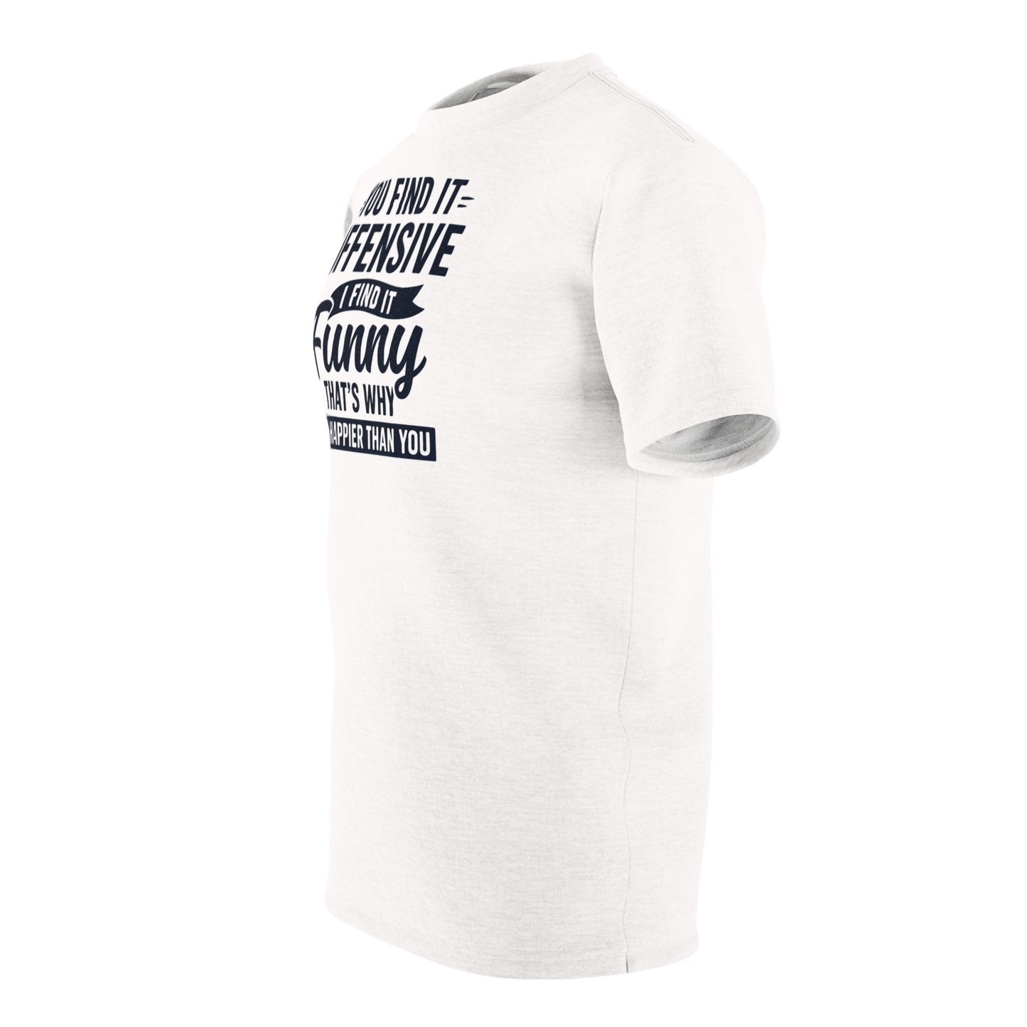 "I'm Happier Than You", Unisex T-shirt (Milk Glass)