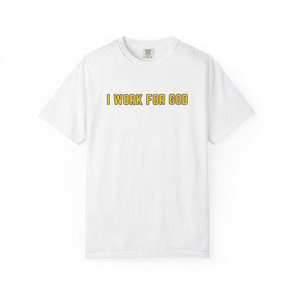 "I Work for God" Unisex T-shirt (Gold Font)
